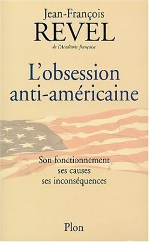 L'obsession anti-ameÌricaine: Son fonctionnement, ses causes, ses inconseÌquences (French Edition)
