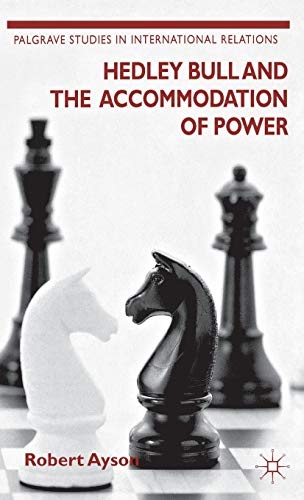 Hedley Bull and the Accommodation of Power (Palgrave Studies in International Relations)