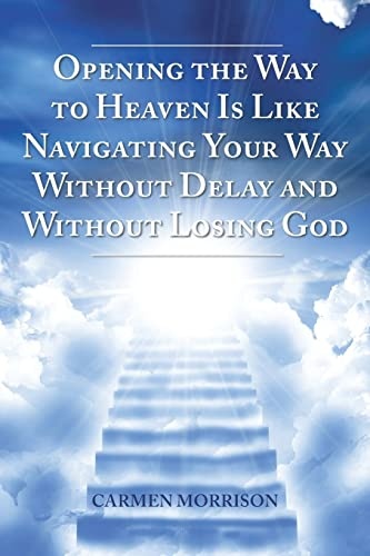 Opening the Way to Heaven Is Like Navigating Your Way Without Delay and Without Losing God