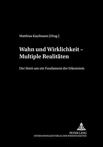 Wahn und Wirklichkeit – Multiple Realitäten: Der Streit um ein Fundament der Erkenntnis (Treffpunkt Philosophie) (German Edition)
