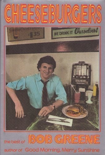 Cheeseburgers: The Best of Bob Greene