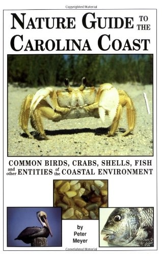 Nature Guide to the Carolina Coast: Common Birds, Crabs, Shells, Fish, and Other Entities of the Coastal Environment