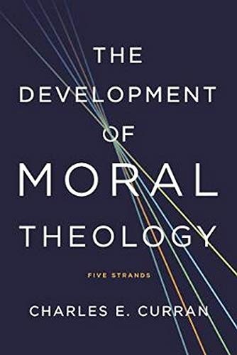 The Development of Moral Theology: Five Strands (Moral Traditions)