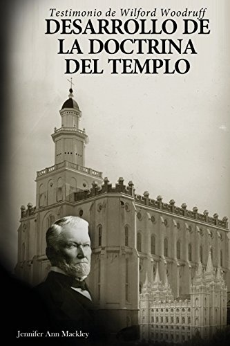 Desarrollo de la doctrina del templo: Testimonio de Wilford Woodruff (Spanish Edition)