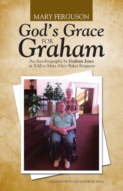God's Grace for Graham: An Autobiography by Graham Jones as Told to Mary Alice Baker Ferguson