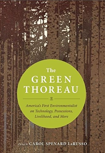 The Green Thoreau: America's First Environmentalist on Technology, Possessions, Livelihood, and More