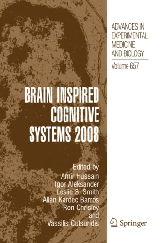 Brain Inspired Cognitive Systems 2008 (Advances in Experimental Medicine and Biology, 657)