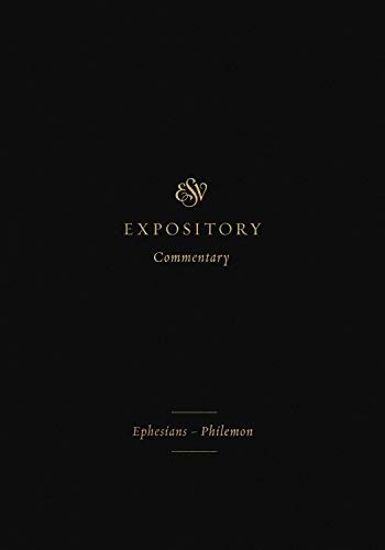 ESV Expository Commentary: EphesiansâPhilemon (Volume 11)