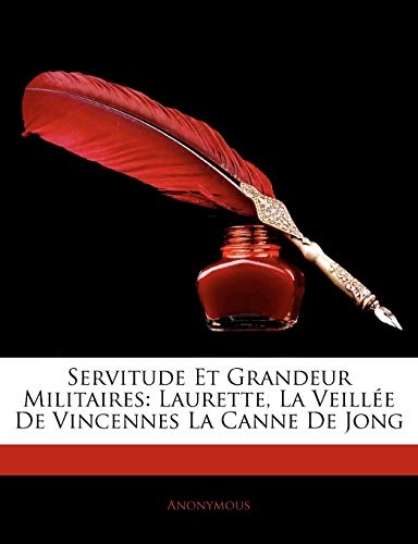 Servitude Et Grandeur Militaires: Laurette, La Veille de Vincennes La Canne de Jong (French Edition)