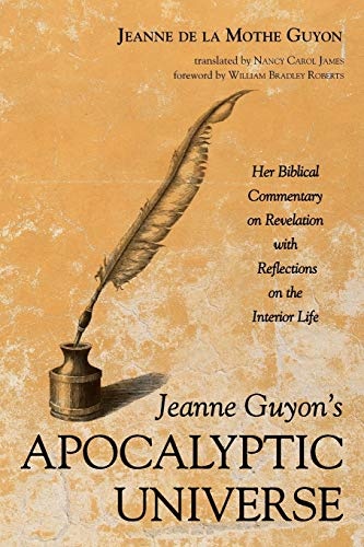 Jeanne Guyonâs Apocalyptic Universe: Her Biblical Commentary on Revelation with Reflections on the Interior Life