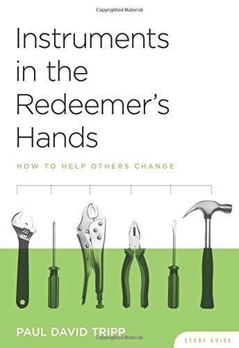Instruments in the Redeemer's Hands Study Guide - How to Help Others Change