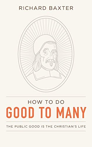 How to Do Good to Many: The Public Good Is the Christianâs Life