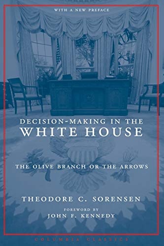 Decision-Making in the White House: The Olive Branch or the Arrows (Columbia Classics (Paperback))