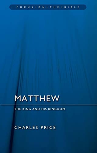 Matthew: The King And His Kingdom (Focus on the Bible)