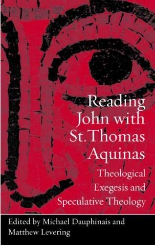 Reading John with St. Thomas Aquinas: Theological Exegesis and Speculative Theology