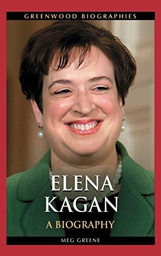 Elena Kagan: A Biography (Greenwood Biographies)