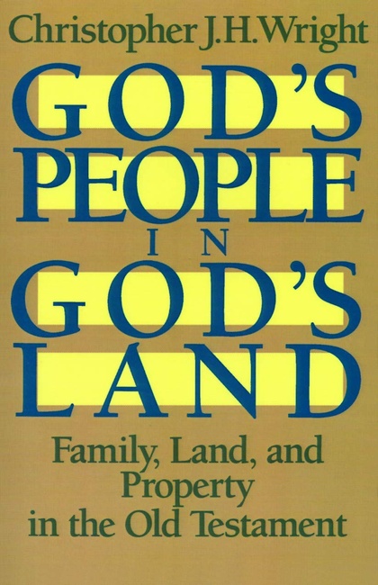 God's People in God's Land: Family, Land, and Property in the Old Testament