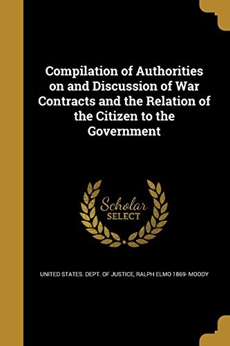 Compilation of Authorities on and Discussion of War Contracts and the Relation of the Citizen to the Government