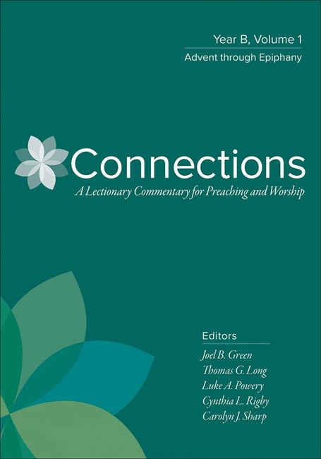 Connections: Year B, Volume 1: Advent Through Epiphany (Connections: A Lectionary Commentary for Preaching and Worsh) (Connections: a Lectionary Commentary for Preaching and Worship)