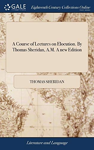 A Course of Lectures on Elocution. by Thomas Sheridan, A.M. a New Edition