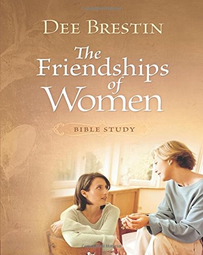 Friendships of Women Bible Study (Dee Brestin's Series)