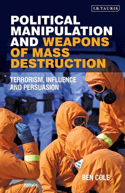 Political Manipulation and Weapons of Mass Destruction: Terrorism, Influence and Persuasion (Library of Modern Middle East Studies)