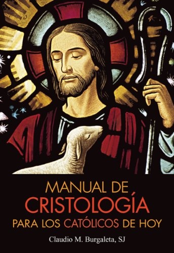 Manual de CristologÃ­a para los catÃ³licos de hoy (Spanish Edition)