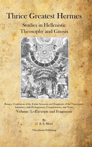 Thrice Greatest Hermes: Studies in Hellenistic Theosophy and Gnosis