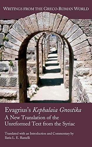 Evagrius's Kephalaia Gnostika: A New Translation of the Unreformed Text from the Syriac (Writings from the Greco-Roman World)