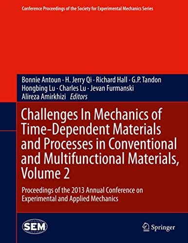 Challenges In Mechanics of Time-Dependent Materials and Processes in Conventional and Multifunctional Materials, Volume 2: Proceedings of the 2013 ... Society for Experimental Mechanics Series)