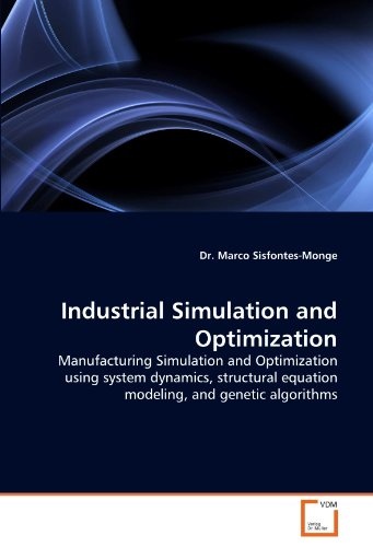 Industrial Simulation and Optimization: Manufacturing Simulation and Optimization using system dynamics, structural equation modeling, and genetic algorithms