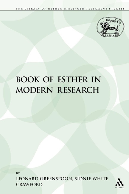 The Book of Esther in Modern Research (The Library of Hebrew Bible/Old Testament Studies, 380)