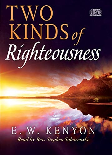 Two Kinds of Righteousness by E. W. Kenyon [Audio CD]