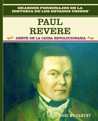Paul Revere: Jinete De LA Causa Revolucionaria/Freedom Rider (Grandes Personajes En LA Historia De Los Estados Unidos) (Spanish Edition)