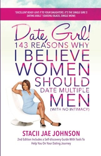 Date, Girl! 143 Reasons Why I Believe Women Should Date Multiple Men-NO Intimacy: 2nd Edition Includes a Self-discovery Guide With Tools To Help You on Your Dating Journey