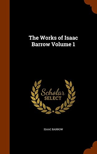 The Works of Isaac Barrow Volume 1