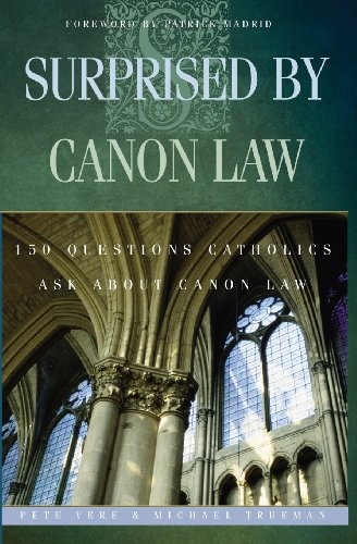 Surprised by Canon Law: 150 Questions Catholics Ask about Canon Law