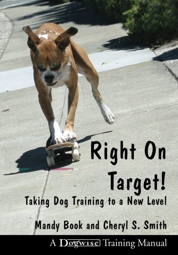 Right On Target!: Taking Dog Training to a New Level
