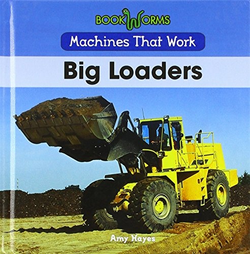 Big Loaders (Machines That Work)