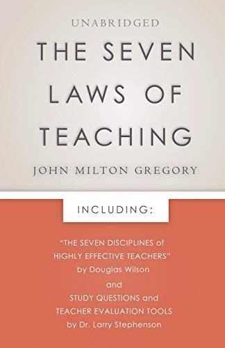 The Seven Laws of Teaching: Foreword by Douglas Wilson & Evaluation Tools by Dr. Larry Stephenson