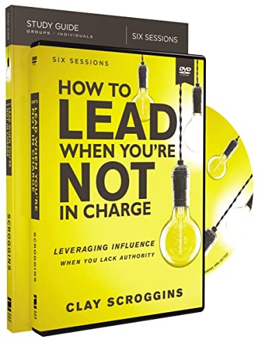 How to Lead When You're Not in Charge Study Guide with DVD: Leveraging Influence When You Lack Authority