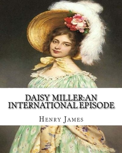 Daisy Miller:an international episode,By Henry James introdutcion By W.D.Howells: William Dean Howells (March 1, 1837 â May 11, 1920)