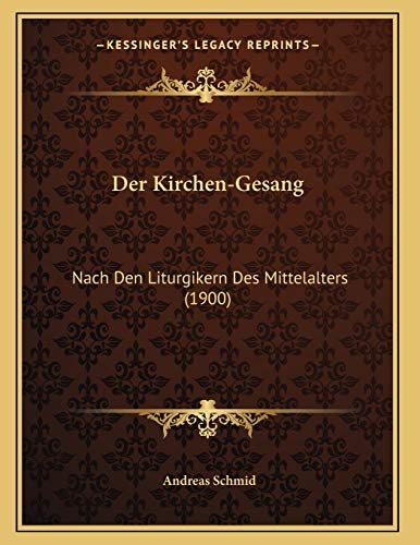 Der Kirchen-Gesang: Nach Den Liturgikern Des Mittelalters (1900) (German Edition)