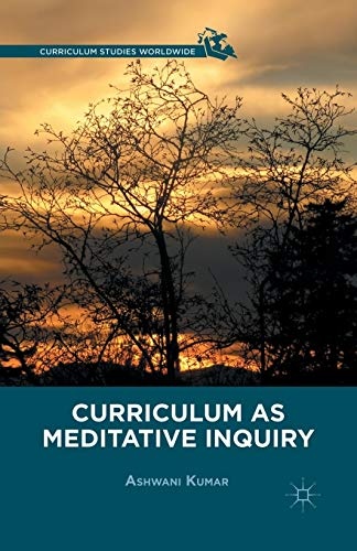 Curriculum as Meditative Inquiry (Curriculum Studies Worldwide)