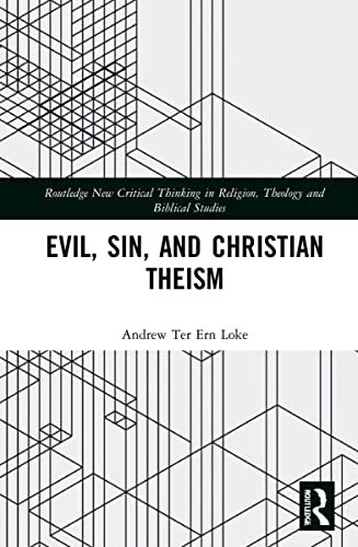 Evil, Sin, and Christian Theism (Routledge New Critical Thinking in Religion, Theology and Biblical Studies)