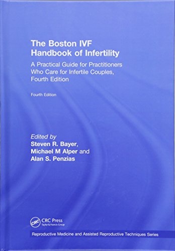 The Boston IVF Handbook of Infertility: A Practical Guide for Practitioners Who Care for Infertile Couples, Fourth Edition (Reproductive Medicine and Assisted Reproductive Techniques S)