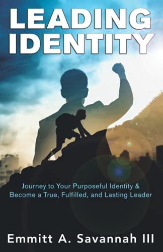 LEADING IDENTITY: Journey to Your Purposeful Identity & Become a True, Fulfilled, and Lasting Leader