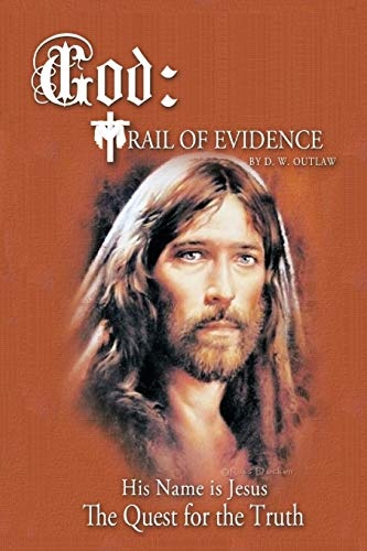 God: Trail of Evidence: His Name is Jesus The Quest for the Truth