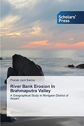 River Bank Erosion In Brahmaputra Valley: A Geographical Study in Morigaon District of Assam