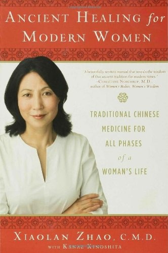 Ancient Healing for Modern Women: Traditional Chinese Medicine for All Phases of a Woman's Life